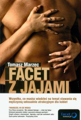 Facet z jajami. Wszystko, co musisz wiedzieć.... Autor: Tomasz Marzec. SmakLiter.pl Okładka książki Facet z jajami. Wszystko, co musisz wiedzieć...