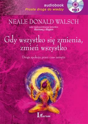 Gdy wszystko się zmienia zmień wszystko audiobook. Autor: Neale Donald Walsch. SmakLiter.pl Okładka książki Gdy wszystko się zmienia zmień wszystko audiobook