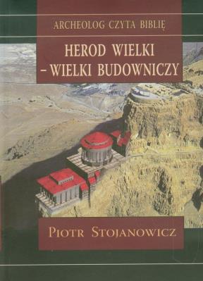 Herod Wielki - wielki budowniczy. Autor: Stojanowicz Piotr. SmakLiter.pl Okładka książki Herod Wielki - wielki budowniczy