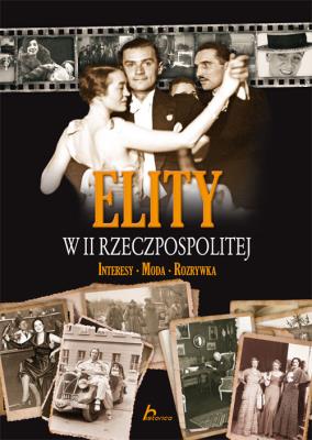 Historica. Elity w II Rzeczpospolitej. Autor: Kamil Janicki, Zaprutko Aleksandra. SmakLiter.pl Okładka książki Historica. Elity w II Rzeczpospolitej