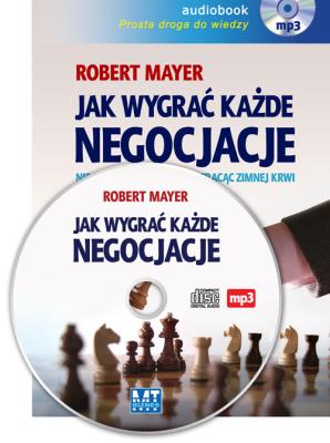 Jak wygrać każde negocjacje Audiobook. Autor: Robert Mayer. SmakLiter.pl Okładka książki Jak wygrać każde negocjacje Audiobook