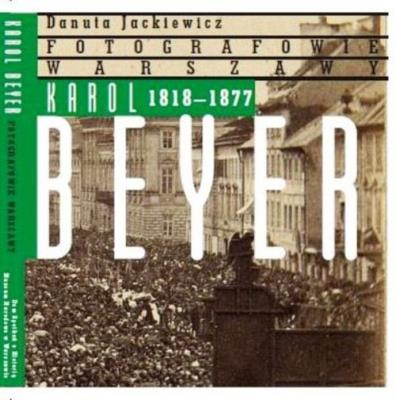 Karol Beyer 1818-1877. Autor: Jackiewicz Danuta. SmakLiter.pl Okładka książki Karol Beyer 1818-1877