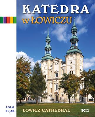 Katedra w Łowiczu. Autor: Bujak Adam. SmakLiter.pl Okładka książki Katedra w Łowiczu