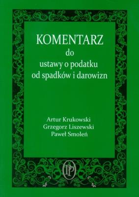 Komentarz do ustawy o podatku od spadków i darowizn. Autor: Krukowski Artur, Liszewski Grzegorz. SmakLiter.pl Okładka książki Komentarz do ustawy o podatku od spadków i darowizn