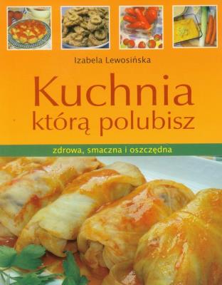 Kuchnia którą polubisz. Autor: Izabela Lewosińska. SmakLiter.pl Okładka książki Kuchnia którą polubisz