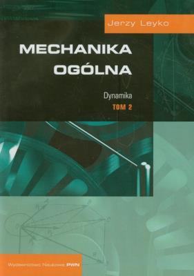 Mechanika ogólnaTom 2 Dynamika. Autor: Leyko Jerzy. SmakLiter.pl Okładka książki Mechanika ogólnaTom 2 Dynamika