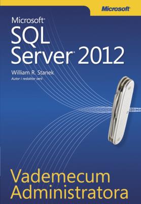 Microsoft SQL Server 2012. Vademecum Admin.. Autor: Stanek William R.. SmakLiter.pl Okładka książki Microsoft SQL Server 2012. Vademecum Admin.