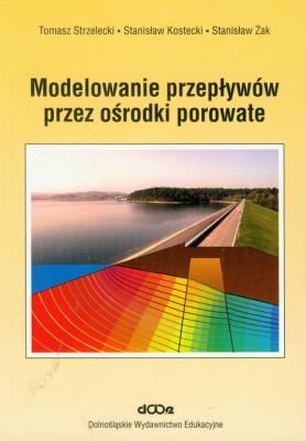 Modelowanie przepływów przez ośrodki porowate. Autor: Strzelecki Tomasz, Kostecki Stanisław, Żak Stanisław. SmakLiter.pl Okładka książki Modelowanie przepływów przez ośrodki porowate