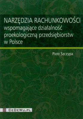 Okładka książki Narzędzia rachunkowości wspomagające działalność proekologiczną przedsiębiorstw w Polsce