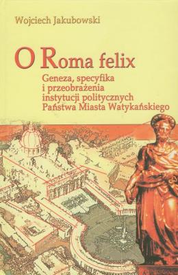 O Roma Felix. Autor: Jakubowski Wojciech. SmakLiter.pl Okładka książki O Roma Felix