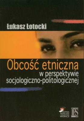 Okładka książki Obcość etniczna w perspektywie socjologiczno-politologicznej