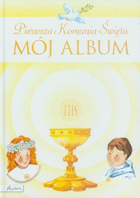 Pamiątka Pierwszej Komunii Świętej. Mój album. Autor: Jaskuła Joanna, Idaszak Anna. SmakLiter.pl Okładka książki Pamiątka Pierwszej Komunii Świętej. Mój album