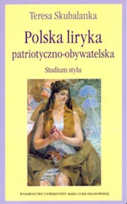 Polska liryka patriotyczno obywatelska. Autor: Skubalanka Teresa. SmakLiter.pl Okładka książki Polska liryka patriotyczno obywatelska