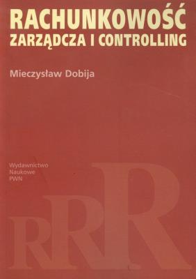 Rachunkowość zarządcza i controlling. Autor: Dobija Mieczysław. SmakLiter.pl Okładka książki Rachunkowość zarządcza i controlling