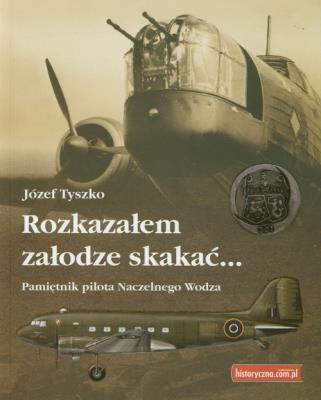 Rozkazałem załodze skakać. Autor: Tyszko Józef. SmakLiter.pl Okładka książki Rozkazałem załodze skakać