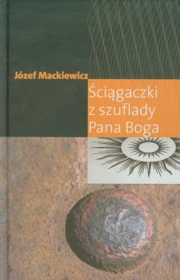 Ściągaczki z szuflady Pana Boga. Autor: Józef Mackiewicz. SmakLiter.pl Okładka książki Ściągaczki z szuflady Pana Boga
