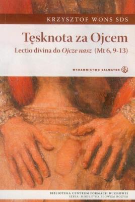 Tęsknota za Ojcem. Lecto divina. Autor: Krzysztof Wons SDS. SmakLiter.pl Okładka książki Tęsknota za Ojcem. Lecto divina