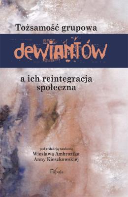 Tożsamość grupowa dewiantów a ich reintegracja.... Autor: Wiesława Ambrozika, Anny Kieszkowskiej (red. nauk. SmakLiter.pl Okładka książki Tożsamość grupowa dewiantów a ich reintegracja...