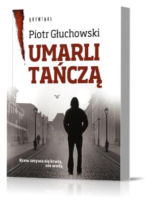 Umarli tańczą. Autor: Głuchowski Piotr Marek. SmakLiter.pl Okładka książki Umarli tańczą