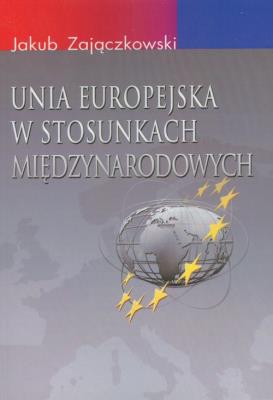 Okładka książki Unia Europejska w stosunkach międzynarodowych