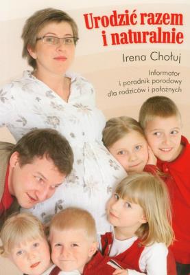 Urodzić razem i naturalnie. Autor: Irena Chołuj. SmakLiter.pl Okładka książki Urodzić razem i naturalnie