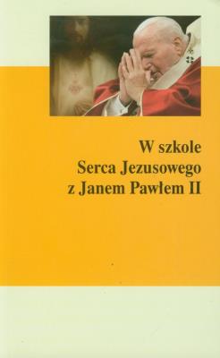 W szkole Serca Jezusowego z Janem Pawłem II. Autor: o. Gerard Dufour. SmakLiter.pl Okładka książki W szkole Serca Jezusowego z Janem Pawłem II