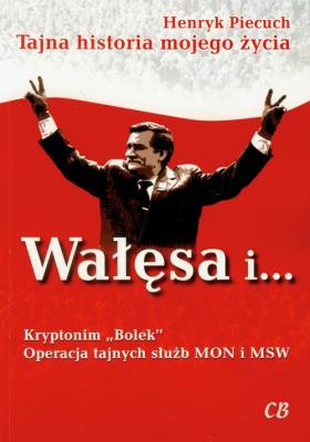 Wałęsa i Kryptonim ''Bolek''. Operacja tajnych służb. Autor: Piecuch Henryk. SmakLiter.pl Okładka książki Wałęsa i Kryptonim ''Bolek''. Operacja tajnych służb