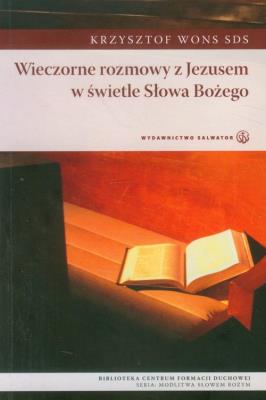 Wieczorne rozmowy z Jezusem w świetle Słowa Bożego. Autor: Krzysztof Wons. SmakLiter.pl Okładka książki Wieczorne rozmowy z Jezusem w świetle Słowa Bożego