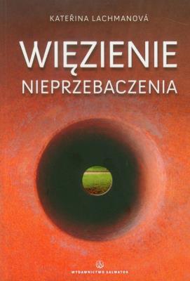 Więzienie nieprzebaczenia. Autor: Katerina Lachmanova. SmakLiter.pl Okładka książki Więzienie nieprzebaczenia