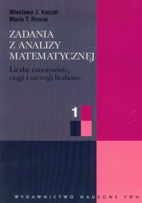 Okładka książki Zadania z analizy matematycznej 1 Liczby rzeczywiste, ciągi i szeregi liczbowe