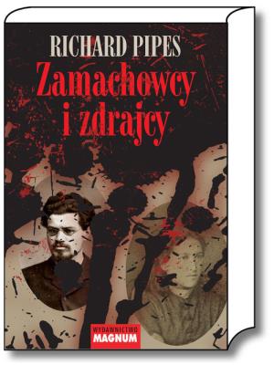 Zamachowcy i zdrajcy. Autor: Pipes Richard. SmakLiter.pl Okładka książki Zamachowcy i zdrajcy