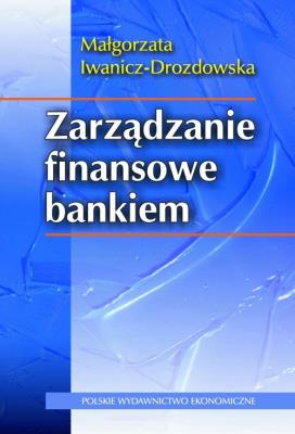 Zarządzanie finansowe bankiem. Autor: Małgorzata Iwanicz-Drozdowska. SmakLiter.pl Okładka książki Zarządzanie finansowe bankiem