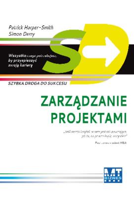 Zarządzanie projektami. Szybka droga do sukcesu. Autor: Simmon Derry,  Harper-Smith. SmakLiter.pl Okładka książki Zarządzanie projektami. Szybka droga do sukcesu