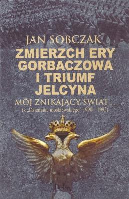 Zmierzch ery Gorbaczowa i triumf Jelcyna. Autor: Sobczak Jan. SmakLiter.pl Okładka książki Zmierzch ery Gorbaczowa i triumf Jelcyna