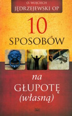 10 sposobów na głupotę własną. Autor: Jędrzejewski Wojciech. SmakLiter.pl Okładka książki 10 sposobów na głupotę własną