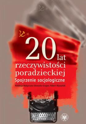 20 lat rzeczywistości poradzieckiej Spojrzenie socjologiczne. Autor: Małogorzata Głowacka-Grajper (red.), Robert Wyszyński (red.). SmakLiter.pl Okładka książki 20 lat rzeczywistości poradzieckiej Spojrzenie socjologiczne