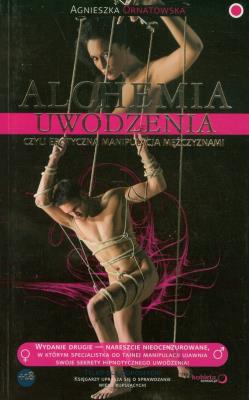 Alchemia uwodzenia, czyli erotyczna manipulacja.... Autor: Agnieszka Ornatowska. SmakLiter.pl Okładka książki Alchemia uwodzenia, czyli erotyczna manipulacja...