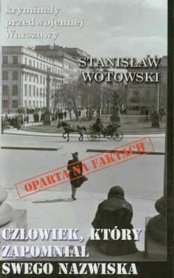 Człowiek, który zapomniał swego nazwiska. Autor: Stanisław Wotowski. SmakLiter.pl Okładka książki Człowiek, który zapomniał swego nazwiska