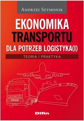 Ekonomika transportu dla potrzeb logistyka(i). Autor: Szymonik Andrzej. SmakLiter.pl Okładka książki Ekonomika transportu dla potrzeb logistyka(i)