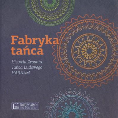 Okładka książki Fabryka tańca. Historia Zespołu Tańca Ludowego