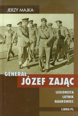 Generał Józef Zając. Legionista, lotnik, naukowiec. Autor: Majka Jerzy. SmakLiter.pl Okładka książki Generał Józef Zając. Legionista, lotnik, naukowiec