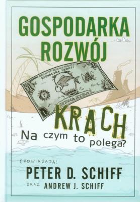 Gospodarka rozwój krach. Autor: Andrew J. Schiff, Peter O. Schiff. SmakLiter.pl Okładka książki Gospodarka rozwój krach