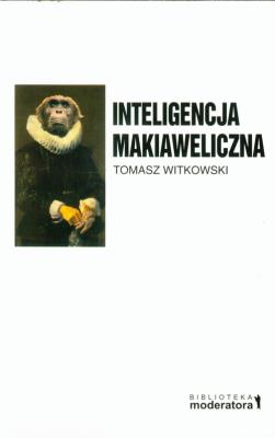 Inteligencja makiaweliczna. Autor: Tomasz Witkowski. SmakLiter.pl Okładka książki Inteligencja makiaweliczna