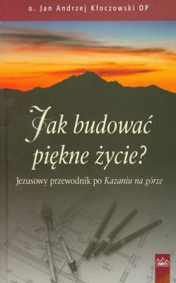 Jak budować piękne życie. Autor: Kłoczowski Jan Andrzej. SmakLiter.pl Okładka książki Jak budować piękne życie