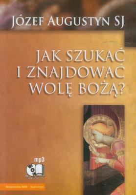 Jak szukać i znajdować wolę Bożą audiobook mp3 - Audiobook. Autor: Józef Augustyn SJ. SmakLiter.pl Okładka książki Jak szukać i znajdować wolę Bożą audiobook mp3 - Audiobook