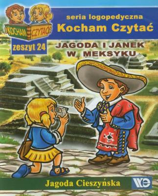 Kocham czytać zeszyt 24. Jagoda i Janek w Meksyku. Autor: Cieszyńska Jagoda. SmakLiter.pl Okładka książki Kocham czytać zeszyt 24. Jagoda i Janek w Meksyku