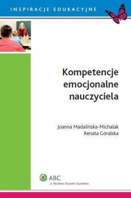 Kompetencje emocjonalne nauczyciela. Autor: Góralska Renata, Madalińska-Michalak Joanna. SmakLiter.pl Okładka książki Kompetencje emocjonalne nauczyciela