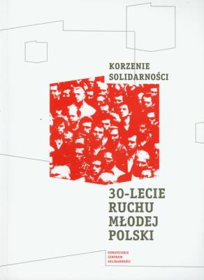Korzenie Solidarności 30 lecie Ruchu Młodej Polski. Autor: Grzelak Grzegorz. SmakLiter.pl Okładka książki Korzenie Solidarności 30 lecie Ruchu Młodej Polski