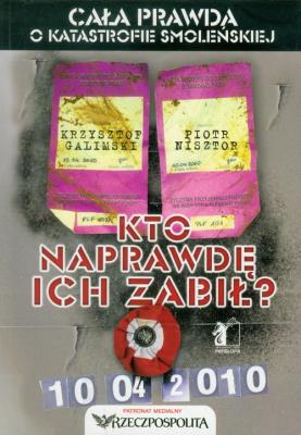 Kto naprawdę ich zabił Cała prawda o katastrofie smoleńskiej. Autor: Galimski Krzysztof, Nisztor Piotr. SmakLiter.pl Okładka książki Kto naprawdę ich zabił Cała prawda o katastrofie smoleńskiej