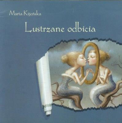 Lustrzane odbicia. Autor: KijeńskaMarta. SmakLiter.pl Okładka książki Lustrzane odbicia